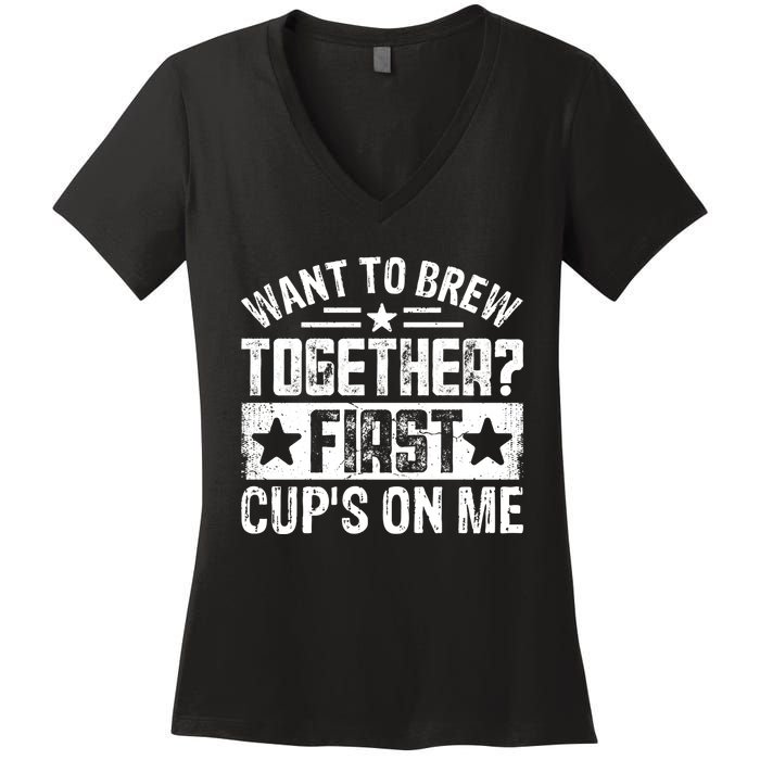 Coffee Enthusiasts Quote Want To Brew Together First CupS On Me Women's V-Neck T-Shirt