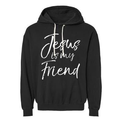 Christian Evangelism Quote Faith Gift Jesus is My Friend Garment-Dyed Fleece Hoodie