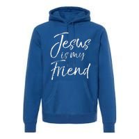 Christian Evangelism Quote Faith Gift Jesus is My Friend Premium Hoodie