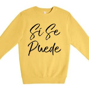 Cute Español Quote Spanish Feminist Sí Se Puede Great Gift Premium Crewneck Sweatshirt