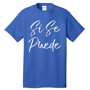 Cute Español Quote Spanish Feminist Sí Se Puede Great Gift Tall T-Shirt