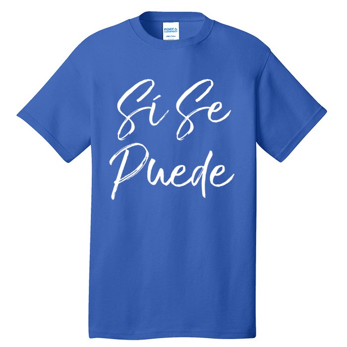 Cute Español Quote Spanish Feminist Sí Se Puede Great Gift Tall T-Shirt