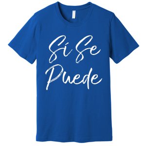 Cute Español Quote Spanish Feminist Sí Se Puede Great Gift Premium T-Shirt