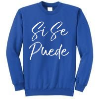 Cute Español Quote Spanish Feminist Sí Se Puede Great Gift Tall Sweatshirt