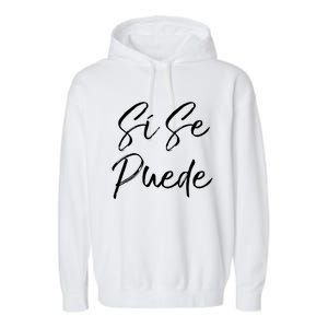 Cute Español Quote Spanish Feminist Sí Se Puede Great Gift Garment-Dyed Fleece Hoodie