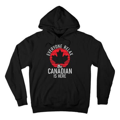 Canada Everyone Relax The Canadian Is Here Funny Canadian Tall Hoodie