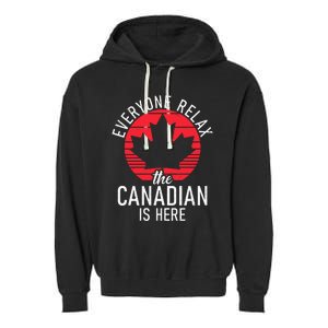 Canada Everyone Relax The Canadian Is Here Funny Canadian Garment-Dyed Fleece Hoodie