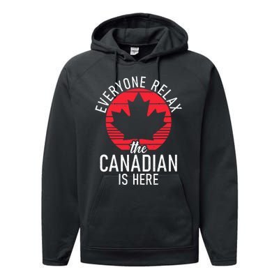 Canada Everyone Relax The Canadian Is Here Funny Canadian Performance Fleece Hoodie