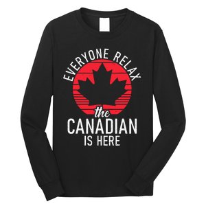 Canada Everyone Relax The Canadian Is Here Funny Canadian Long Sleeve Shirt