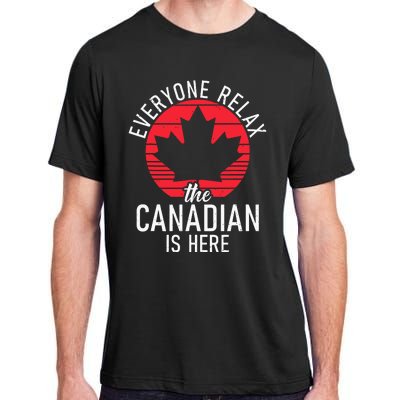 Canada Everyone Relax The Canadian Is Here Funny Canadian Adult ChromaSoft Performance T-Shirt