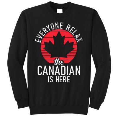 Canada Everyone Relax The Canadian Is Here Funny Canadian Tall Sweatshirt