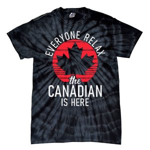 Canada Everyone Relax The Canadian Is Here Funny Canadian Tie-Dye T-Shirt