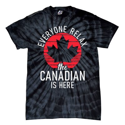 Canada Everyone Relax The Canadian Is Here Funny Canadian Tie-Dye T-Shirt