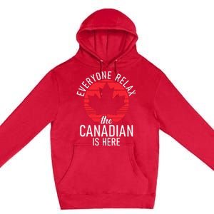 Canada Everyone Relax The Canadian Is Here Funny Canadian Premium Pullover Hoodie