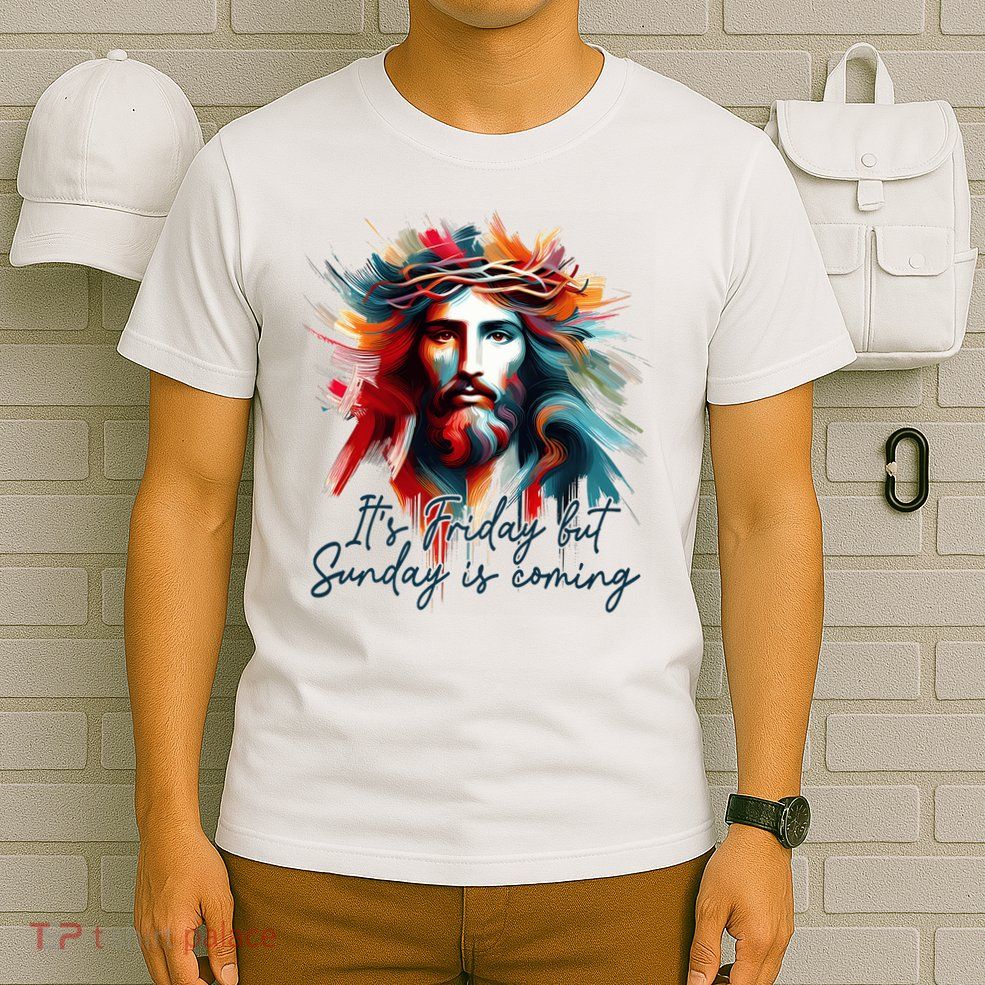 Christian Easter Resurrection It's Friday But Sunday Coming T-Shirt