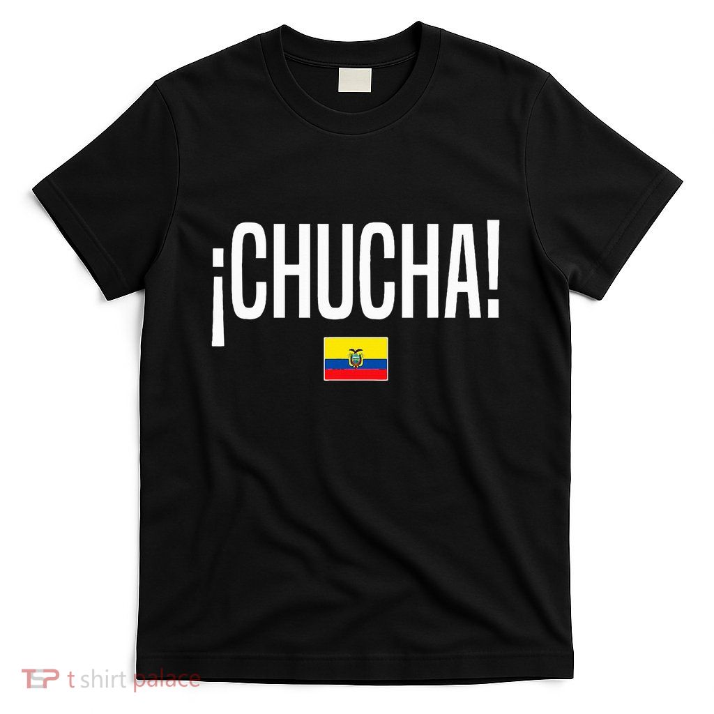 Chucha Ecuadorian Slang Ecuador T-Shirt