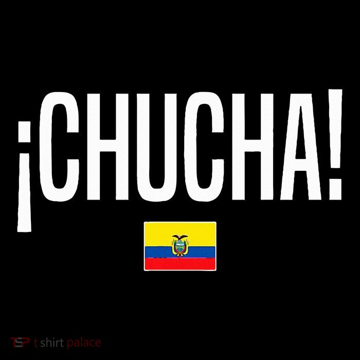 Chucha Ecuadorian Slang Ecuador T-Shirt