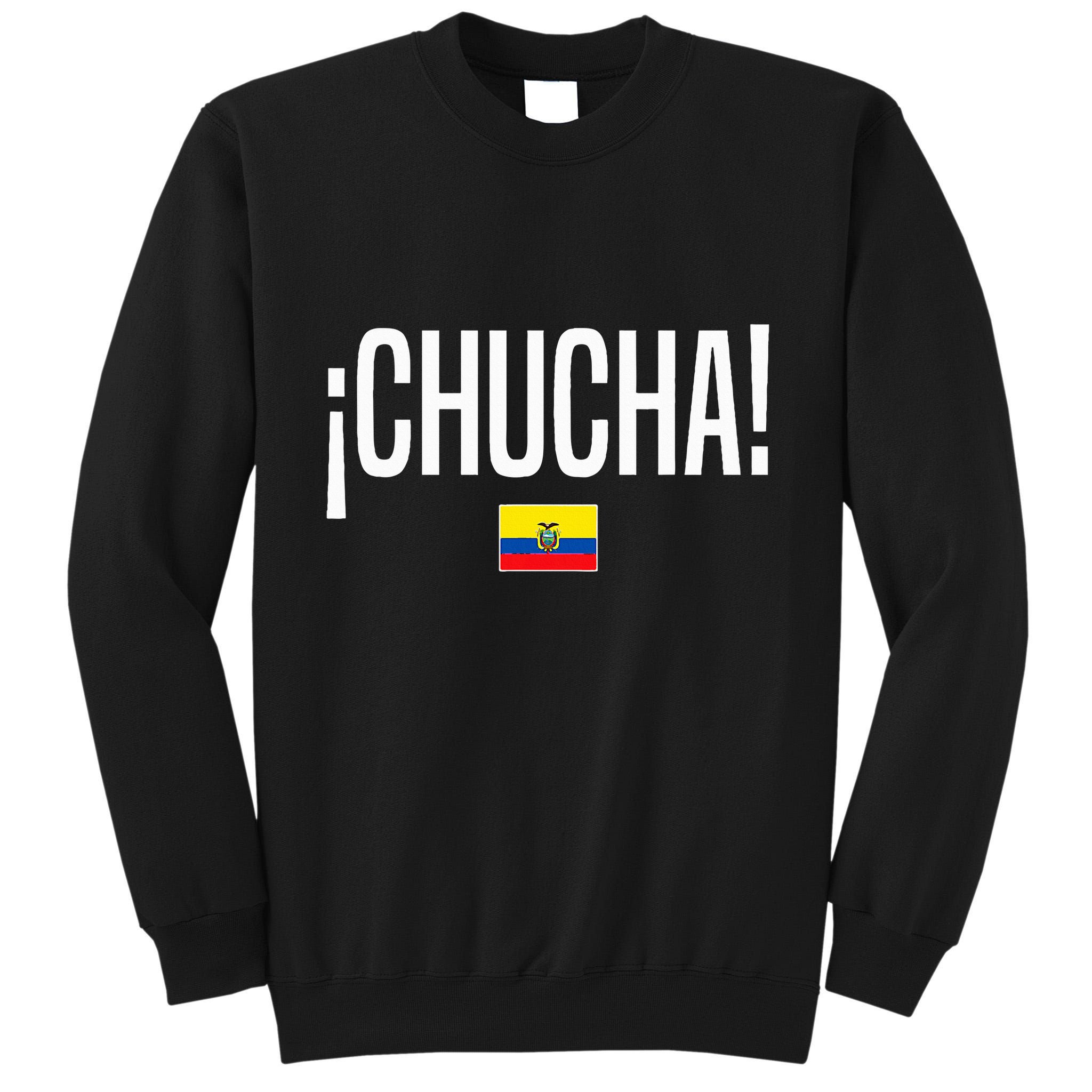 Chucha Ecuadorian Slang Ecuador Tall Sweatshirt