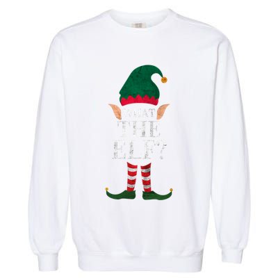 Christmas Elves SantaS Helper What The Elf Family Matching Cute Gift Garment-Dyed Sweatshirt