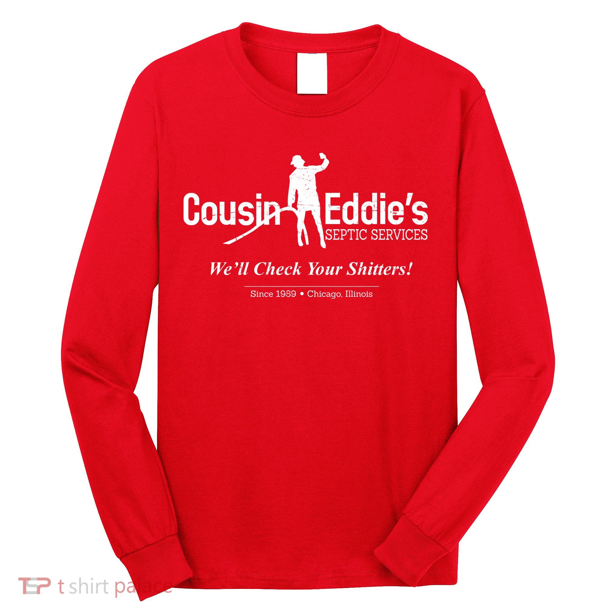 Cousin Eddie's Septic Service We'll Check Your Shitters! Long Sleeve Shirt