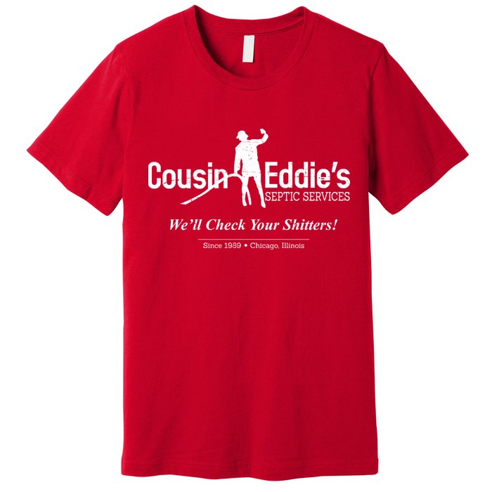 Cousin Eddie's Septic Service We'll Check Your Shitters! Premium T-Shirt