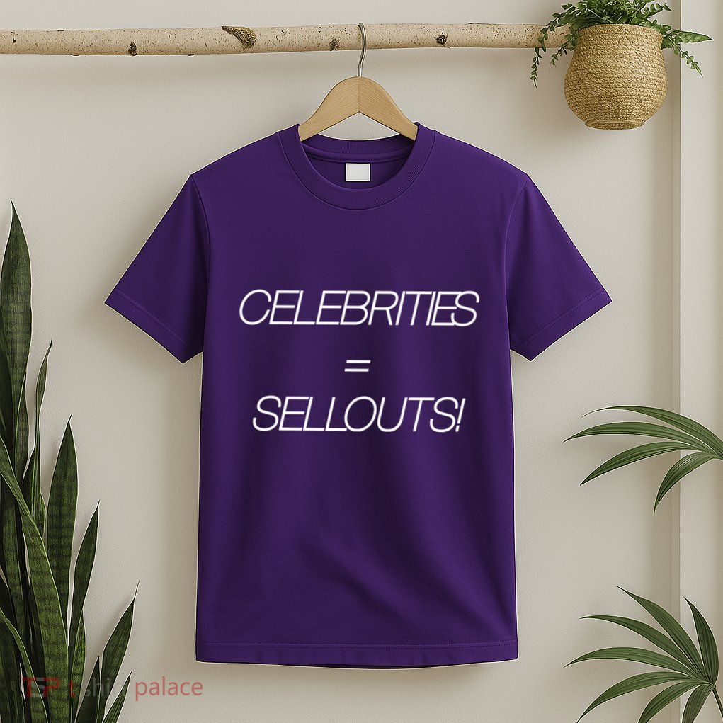 Celebrities Equal Sellouts T-Shirt