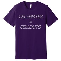 Celebrities Equal Sellouts Premium T-Shirt