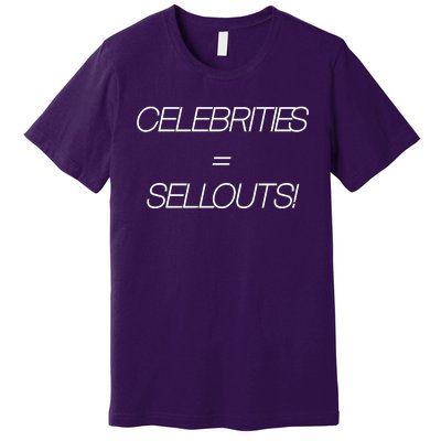 Celebrities Equal Sellouts Premium T-Shirt