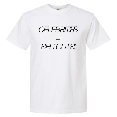 Celebrities Equal Sellouts Garment-Dyed Heavyweight T-Shirt