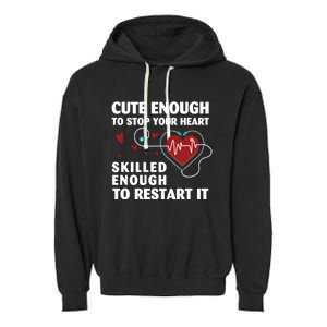 Cute Enough To Stop Your Heart Skilled Enough Funny Nursing Gift Garment-Dyed Fleece Hoodie