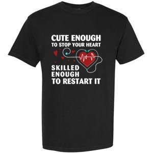 Cute Enough To Stop Your Heart Skilled Enough Funny Nursing Gift Garment-Dyed Heavyweight T-Shirt