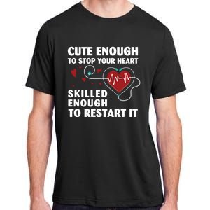 Cute Enough To Stop Your Heart Skilled Enough Funny Nursing Gift Adult ChromaSoft Performance T-Shirt