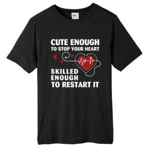 Cute Enough To Stop Your Heart Skilled Enough Funny Nursing Gift Tall Fusion ChromaSoft Performance T-Shirt