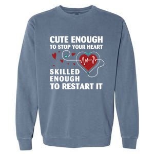 Cute Enough To Stop Your Heart Skilled Enough Funny Nursing Gift Garment-Dyed Sweatshirt