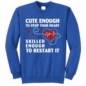 Cute Enough To Stop Your Heart Skilled Enough Funny Nursing Gift Sweatshirt