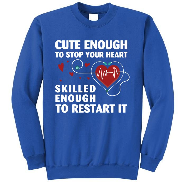 Cute Enough To Stop Your Heart Skilled Enough Funny Nursing Gift Sweatshirt