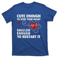 Cute Enough To Stop Your Heart Skilled Enough Funny Nursing Gift T-Shirt