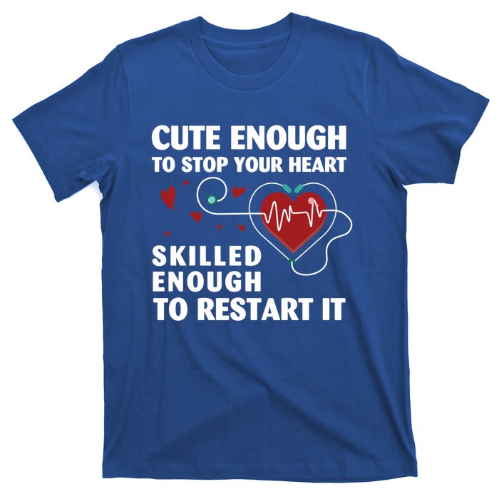 Cute Enough To Stop Your Heart Skilled Enough Funny Nursing Gift T-Shirt