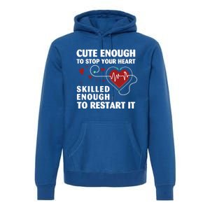 Cute Enough To Stop Your Heart Skilled Enough Funny Nursing Gift Premium Hoodie