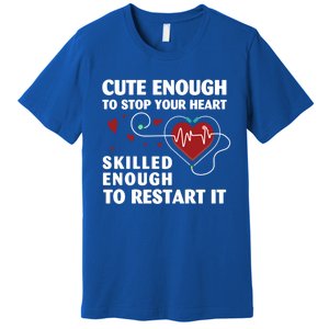 Cute Enough To Stop Your Heart Skilled Enough Funny Nursing Gift Premium T-Shirt