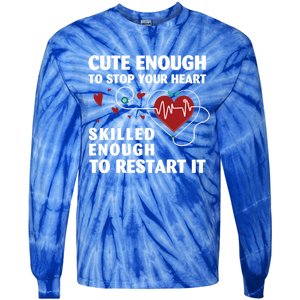 Cute Enough To Stop Your Heart Skilled Enough Funny Nursing Gift Tie-Dye Long Sleeve Shirt