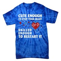 Cute Enough To Stop Your Heart Skilled Enough Funny Nursing Gift Tie-Dye T-Shirt