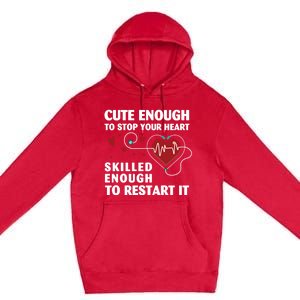 Cute Enough To Stop Your Heart Skilled Enough Funny Nursing Gift Premium Pullover Hoodie