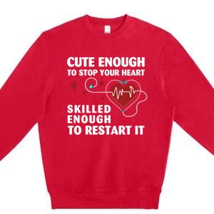 Cute Enough To Stop Your Heart Skilled Enough Funny Nursing Gift Premium Crewneck Sweatshirt