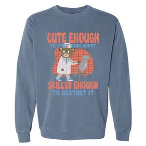 Cute Enough To Stop Your Heart Skilled Enough To Restart It Gift Garment-Dyed Sweatshirt