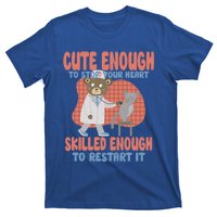 Cute Enough To Stop Your Heart Skilled Enough To Restart It Gift T-Shirt