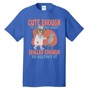 Cute Enough To Stop Your Heart Skilled Enough To Restart It Gift Tall T-Shirt