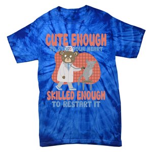 Cute Enough To Stop Your Heart Skilled Enough To Restart It Gift Tie-Dye T-Shirt