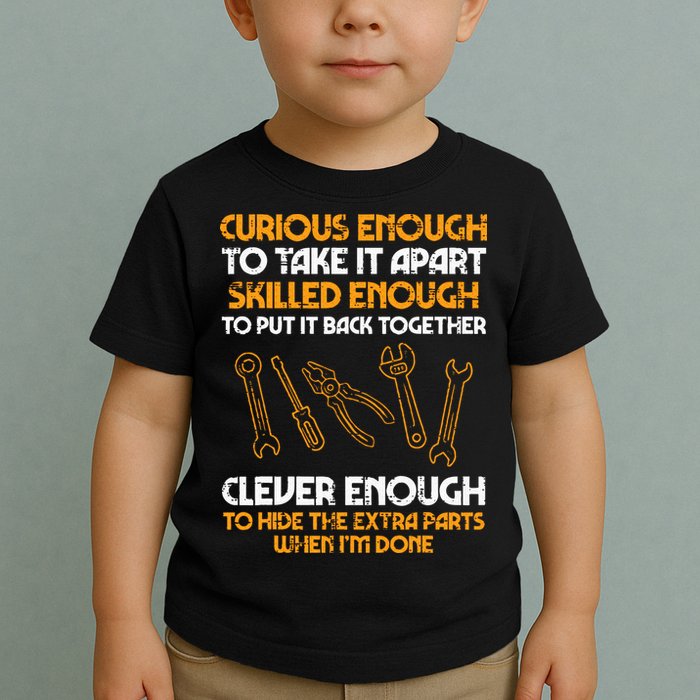 Curious Enough To Take It Apart Car Auto Garage Mechanic Toddler T-Shirt
