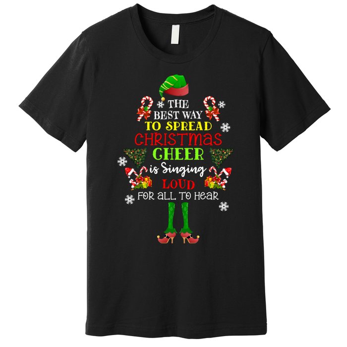 Cute Elf The Best Way To Spread Christmas Cheer Singing Loud Premium T-Shirt